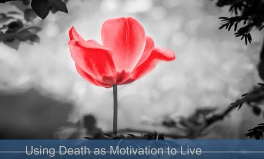 How to Use Death as a Motivation to Accomplish Your Dreams