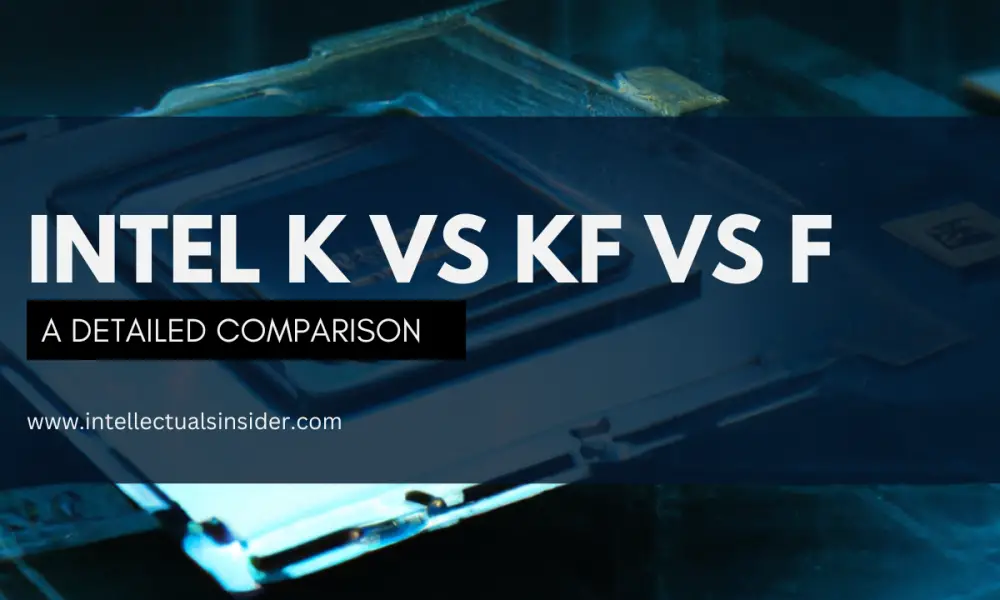 Intel K vs KF vs F Which Processor is Good