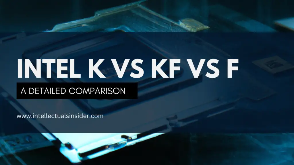 Intel K vs KF vs F Which Processor is Right for You?