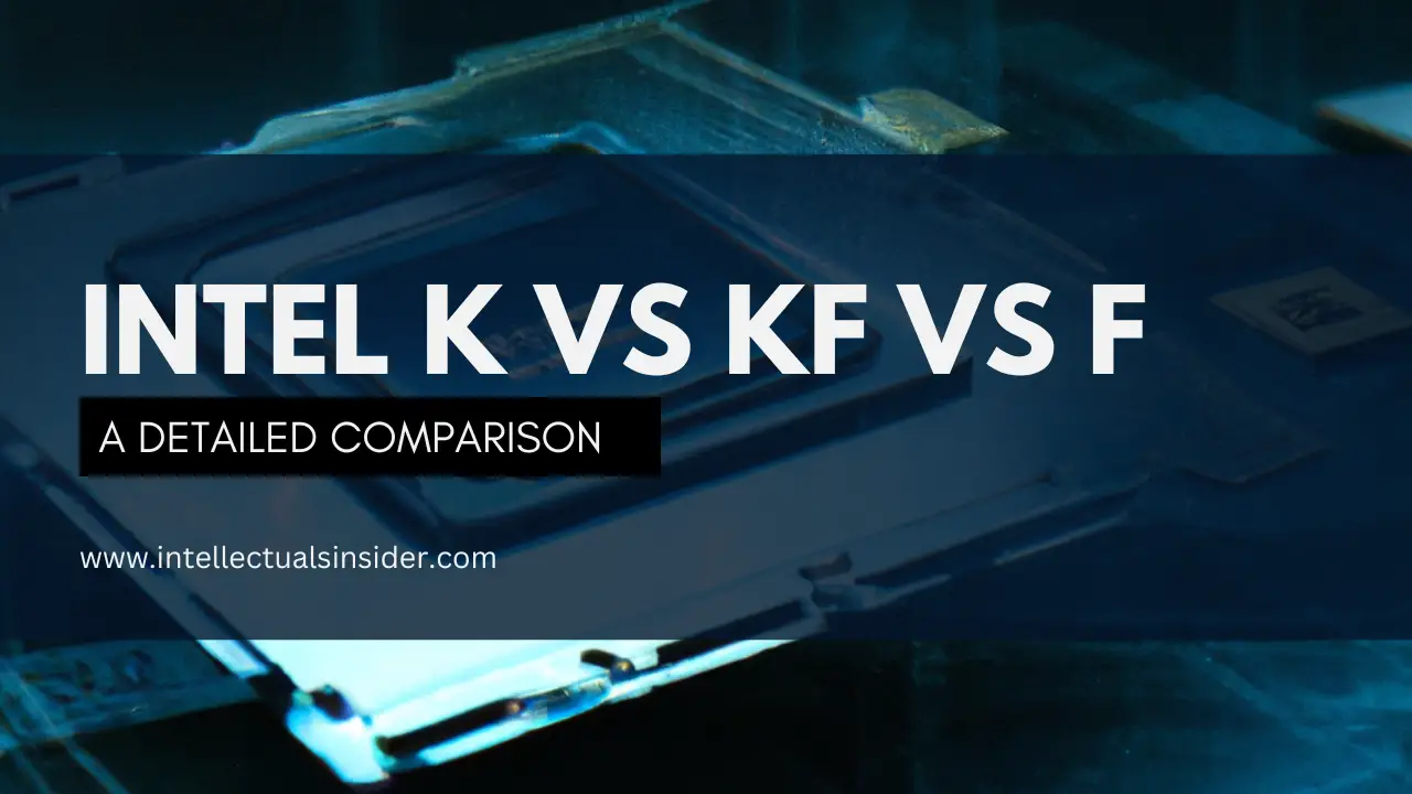 Intel K vs KF vs F Which Processor is Good